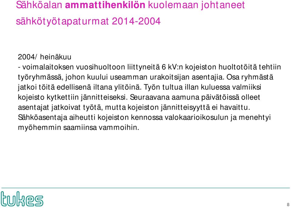Työn tultua illan kuluessa valmiiksi kojeisto kytkettiin jännitteiseksi.