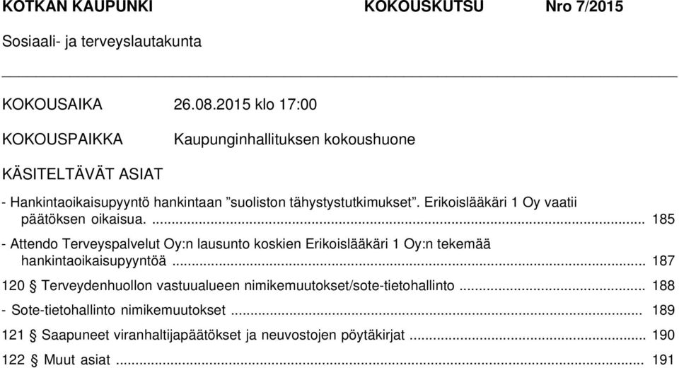 Erikoislääkäri 1 Oy vaatii päätöksen oikaisua.... 185 - Attendo Terveyspalvelut Oy:n lausunto koskien Erikoislääkäri 1 Oy:n tekemää hankintaoikaisupyyntöä.