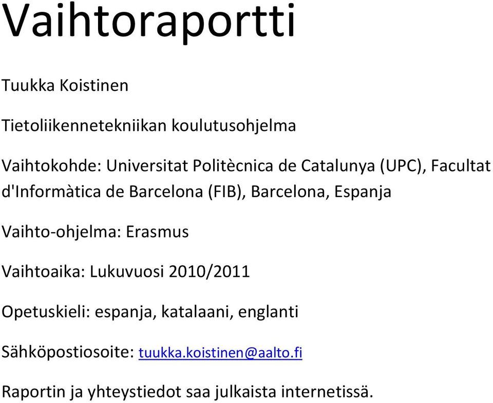 Vaihto-ohjelma: Erasmus Vaihtoaika: Lukuvuosi 2010/2011 Opetuskieli: espanja, katalaani,