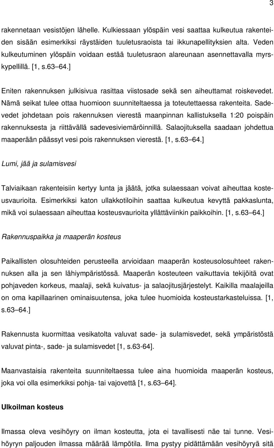 Nämä seikat tulee ottaa huomioon suunniteltaessa ja toteutettaessa rakenteita.
