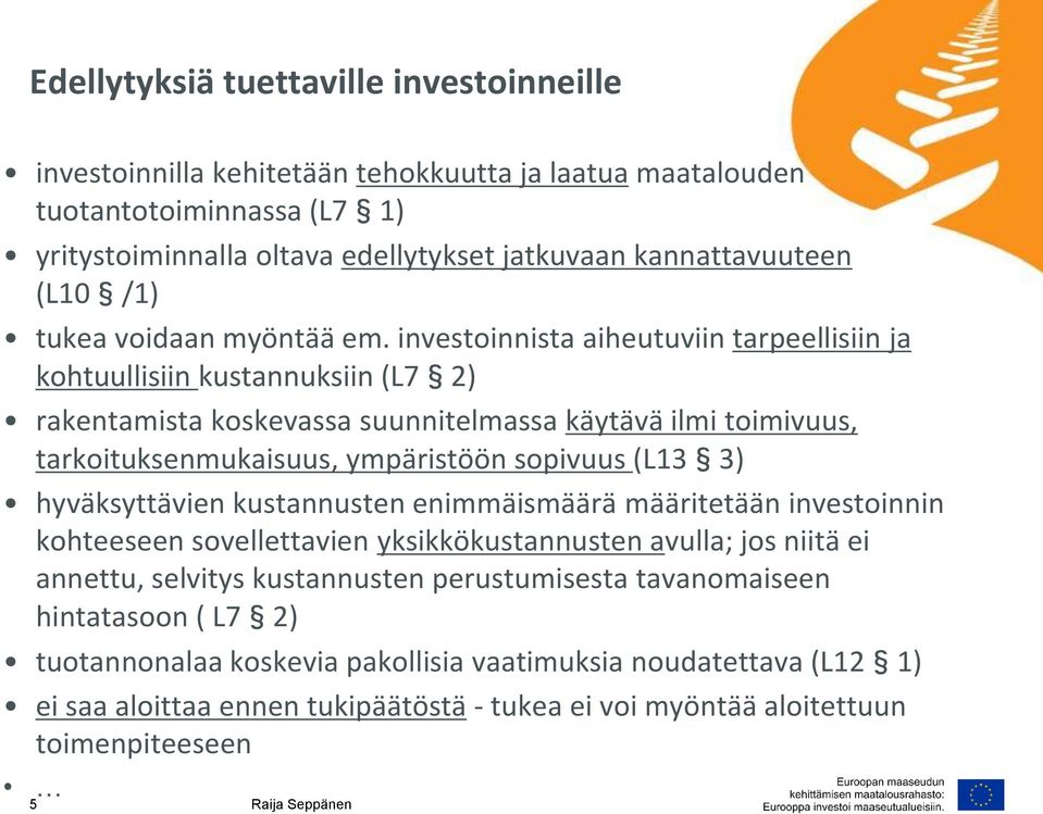 investoinnista aiheutuviin tarpeellisiin ja kohtuullisiin kustannuksiin (L7 2) rakentamista koskevassa suunnitelmassa käytävä ilmi toimivuus, tarkoituksenmukaisuus, ympäristöön sopivuus (L13 3)