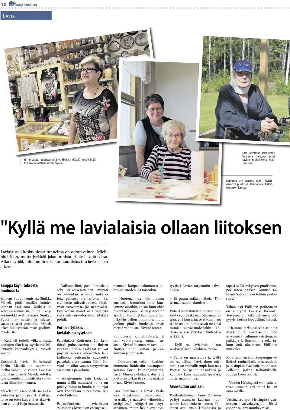 Mielipiteitä on, mutta jyrkkää jakautumista ei ole havaittavissa. Aika näyttää, mitä muutoksia kuntauudistus tuo lavialaisten arkeen.