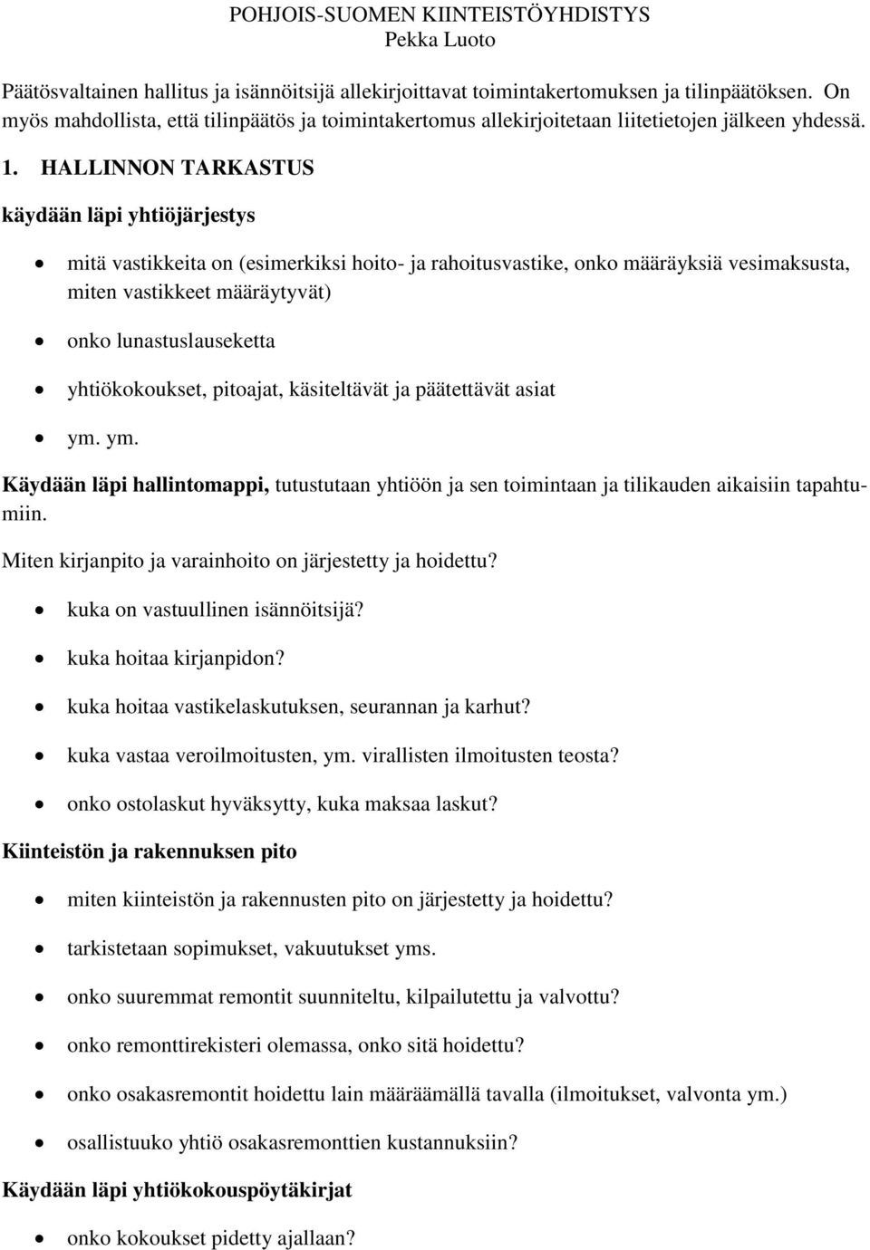 HALLINNON TARKASTUS käydään läpi yhtiöjärjestys mitä vastikkeita on (esimerkiksi hoito- ja rahoitusvastike, onko määräyksiä vesimaksusta, miten vastikkeet määräytyvät) onko lunastuslauseketta