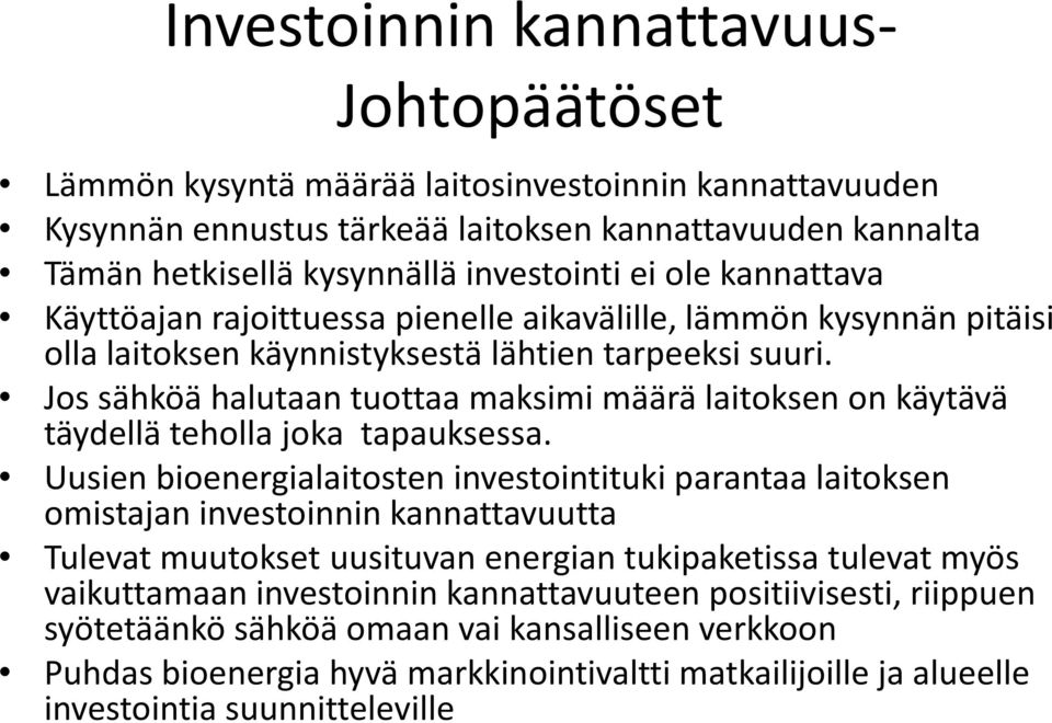 Jos sähköä halutaan tuottaa maksimi määrä laitoksen on käytävä täydellä teholla joka tapauksessa.