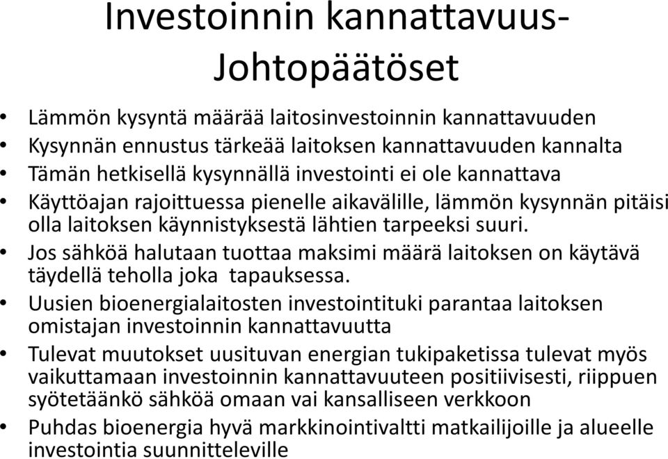 Jos sähköä halutaan tuottaa maksimi määrä laitoksen on käytävä täydellä teholla joka tapauksessa.