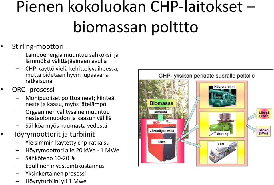 Orgaaninen välitysaine muuntuu nesteolomuodon ja kaasun välillä Sähköä myös kuumasta vedestä Höyrymoottorit ja turbiinit Yleisimmin käytetty