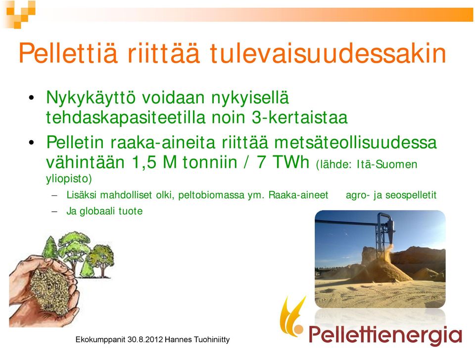 metsäteollisuudessa vähintään 1,5 M tonniin / 7 TWh (lähde: Itä Suomen