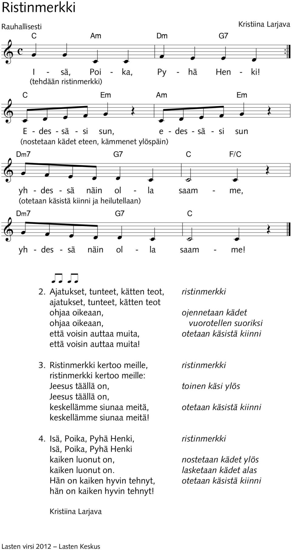 iq iq jatukset, tunteet, kätten teot, ajatukset, tunteet, kätten teot ohjaa oikeaan, ohjaa oikeaan, että voisin auttaa muita, että voisin auttaa muita!