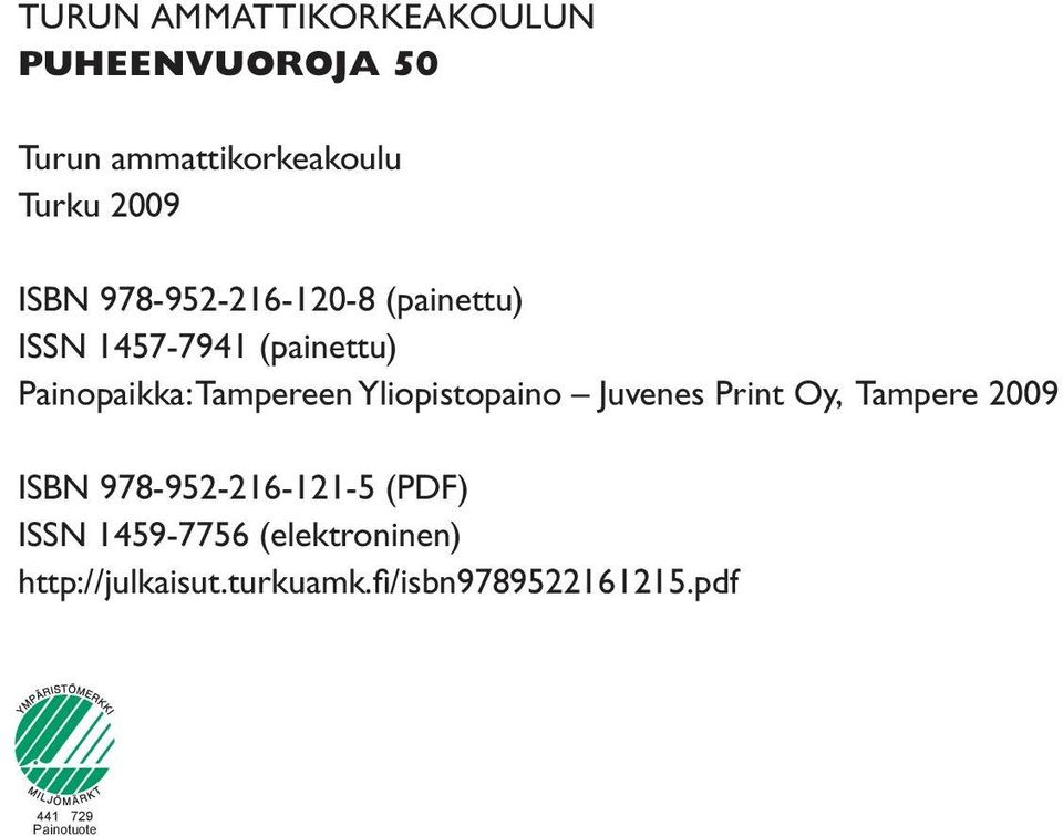 Yliopistopaino Juvenes Print Oy, Tampere 2009 ISBN 978-952-216-121-5 (PDF) ISSN