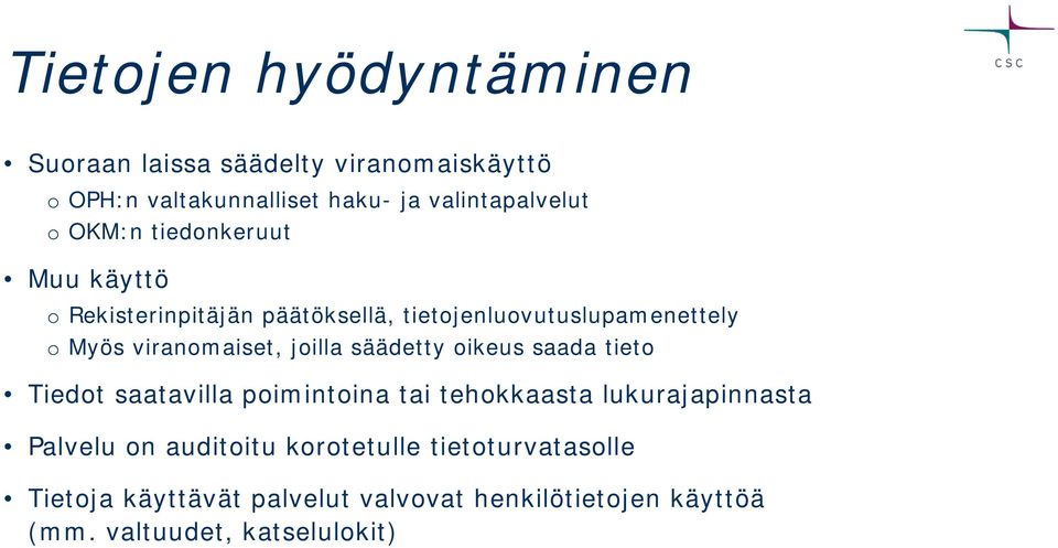 joilla säädetty oikeus saada tieto Tiedot saatavilla poimintoina tai tehokkaasta lukurajapinnasta Palvelu on