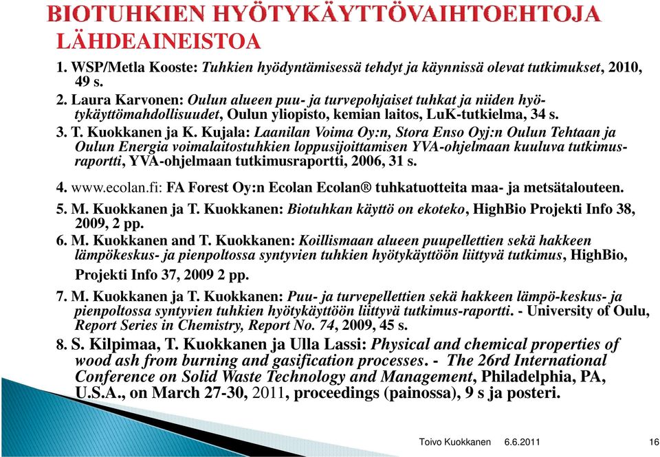 Kujala: Laanilan Voima Oy:n, Stora Enso Oyj:n Oulun Tehtaan ja Oulun Energia voimalaitostuhkien loppusijoittamisen YVA-ohjelmaan kuuluva tutkimusraportti,, YVA-ohjelmaan tutkimusraportti, 2006, 31 s.