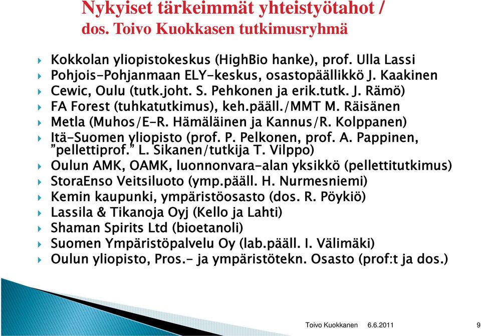 Kolppanen) Itä-Suomen yliopisto (prof. P. Pelkonen, prof. A. Pappinen, pellettiprof. L. Sikanen/tutkija T.