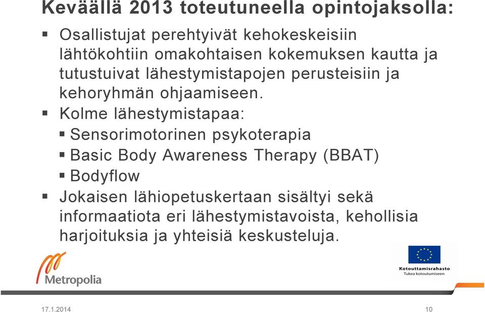 Kolme lähestymistapaa: Sensorimotorinen psykoterapia Basic Body Awareness Therapy (BBAT) Bodyflow Jokaisen