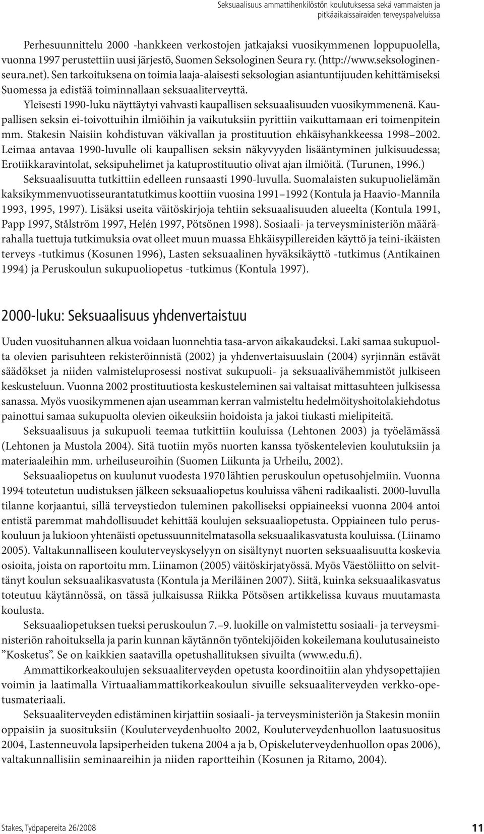 Yleisesti 1990-luku näyttäytyi vahvasti kaupallisen seksuaalisuuden vuosikymmenenä. Kaupallisen seksin ei-toivottuihin ilmiöihin ja vaikutuksiin pyrittiin vaikuttamaan eri toimenpitein mm.