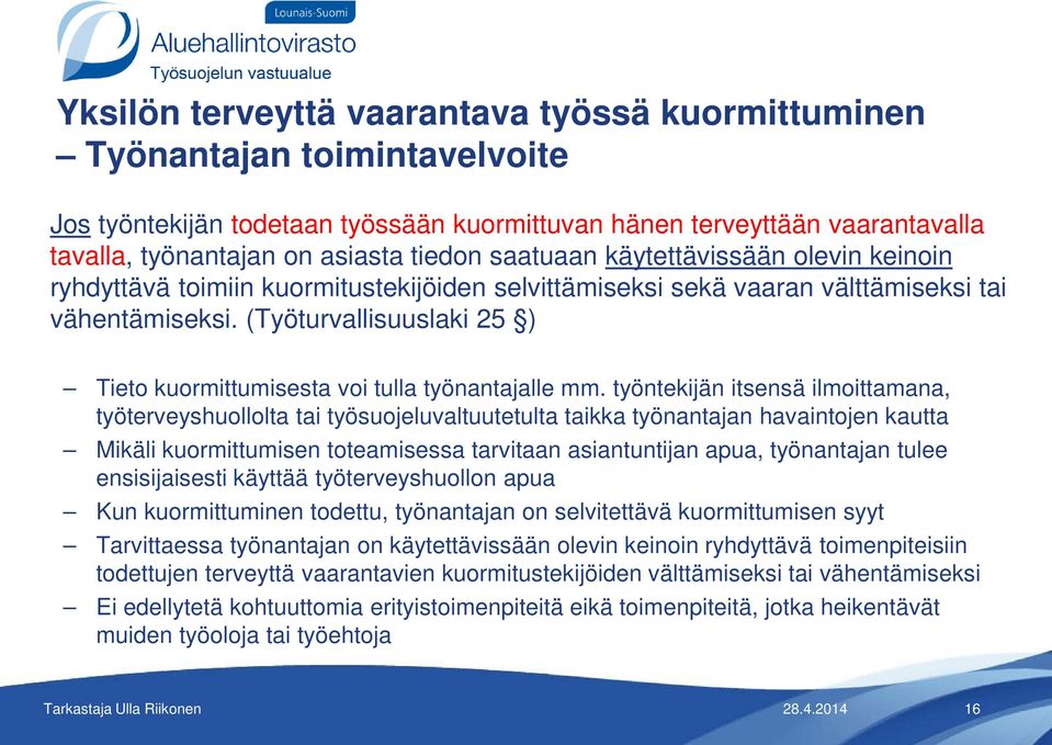 (Työturvallisuuslaki 25 ) Tieto kuormittumisesta voi tulla työnantajalle mm.