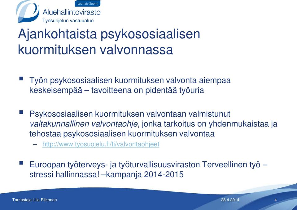 tarkoitus on yhdenmukaistaa ja tehostaa psykososiaalisen kuormituksen valvontaa http://www.tyosuojelu.