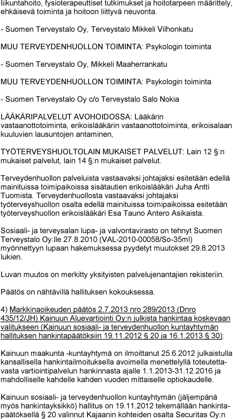 toiminta - Suomen Terveystalo Oy c/o Terveystalo Salo Nokia kuuluvien lausuntojen antaminen, mukaiset palvelut, lain 14 :n mukaiset palvelut.