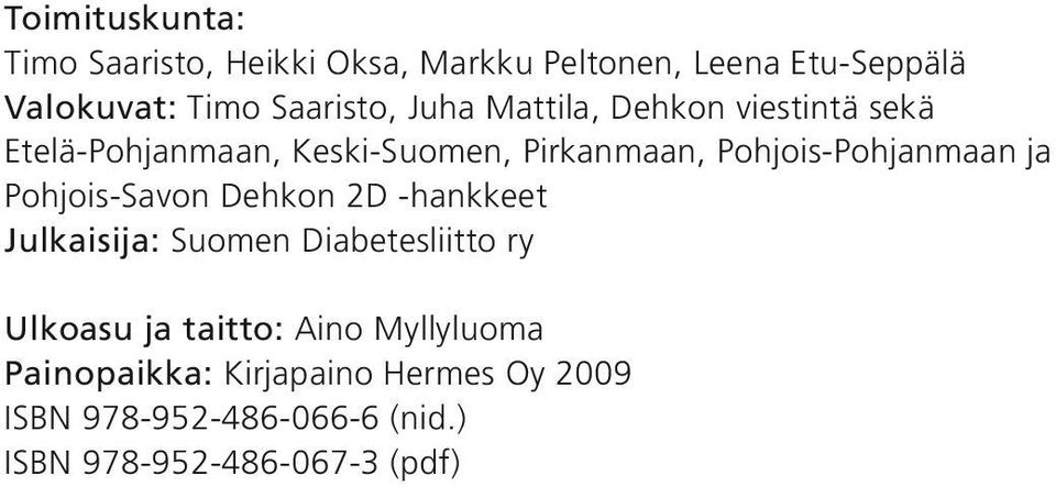 Pohjois-Pohjanmaan ja Pohjois-Savon Dehkon 2D -hankkeet Julkaisija: Suomen Diabetesliitto ry Ulkoasu