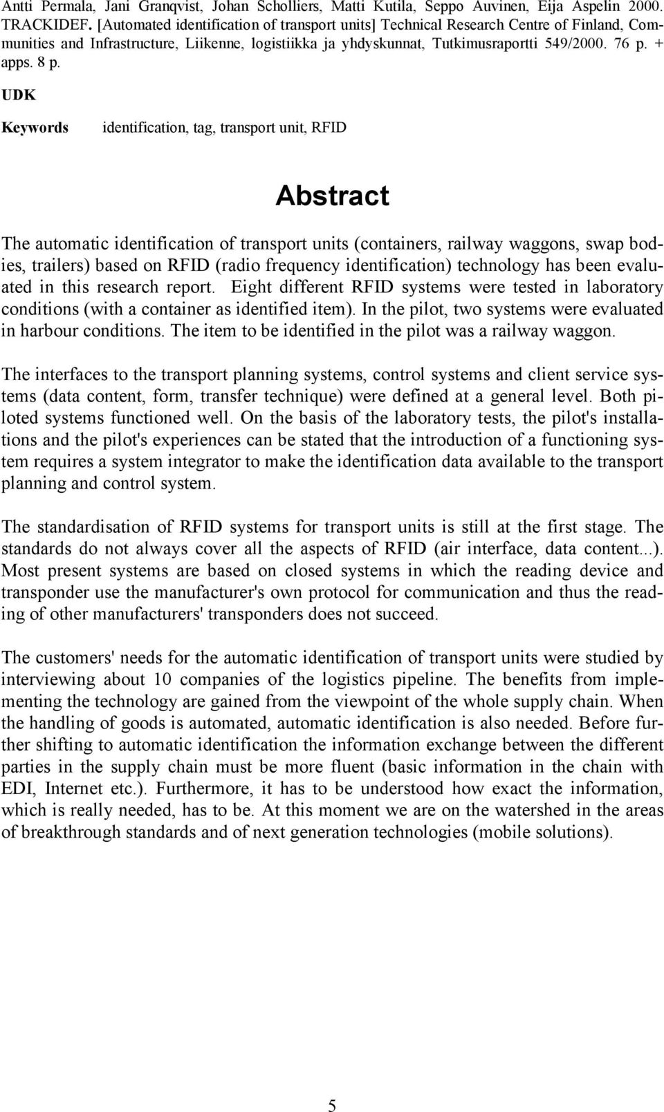 UDK Keywords identification, tag, transport unit, RFID Abstract The automatic identification of transport units (containers, railway waggons, swap bodies, trailers) based on RFID (radio frequency