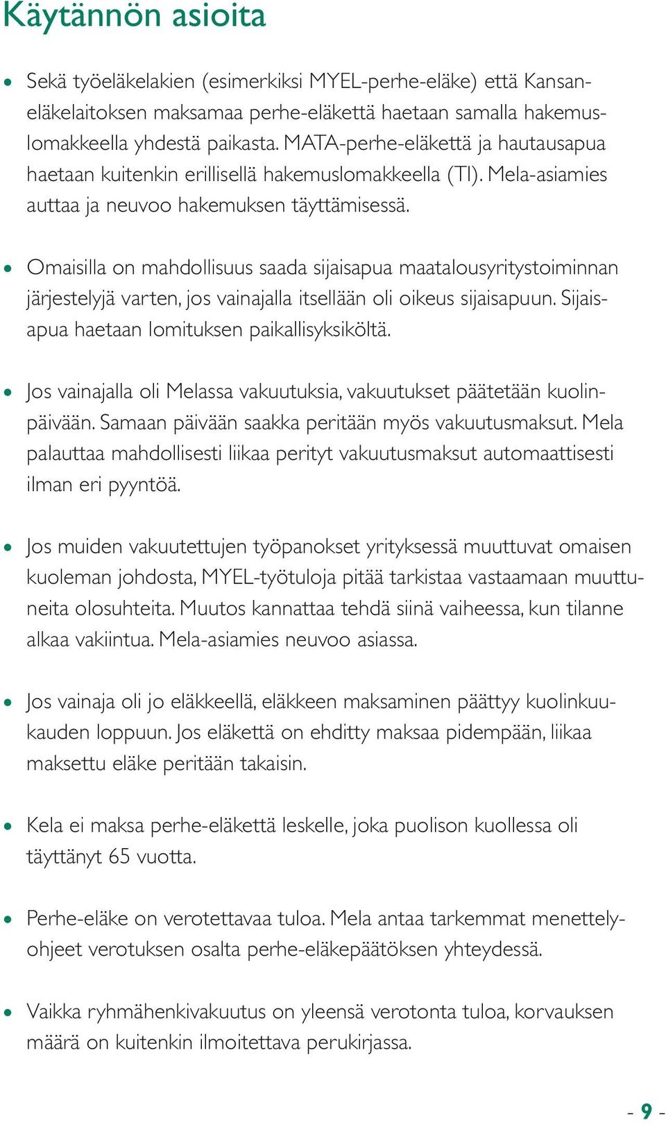 Omaisilla on mahdollisuus saada sijaisapua maatalousyritystoiminnan järjestelyjä varten, jos vainajalla itsellään oli oikeus sijaisapuun. Sijaisapua haetaan lomituksen paikallisyksiköltä.