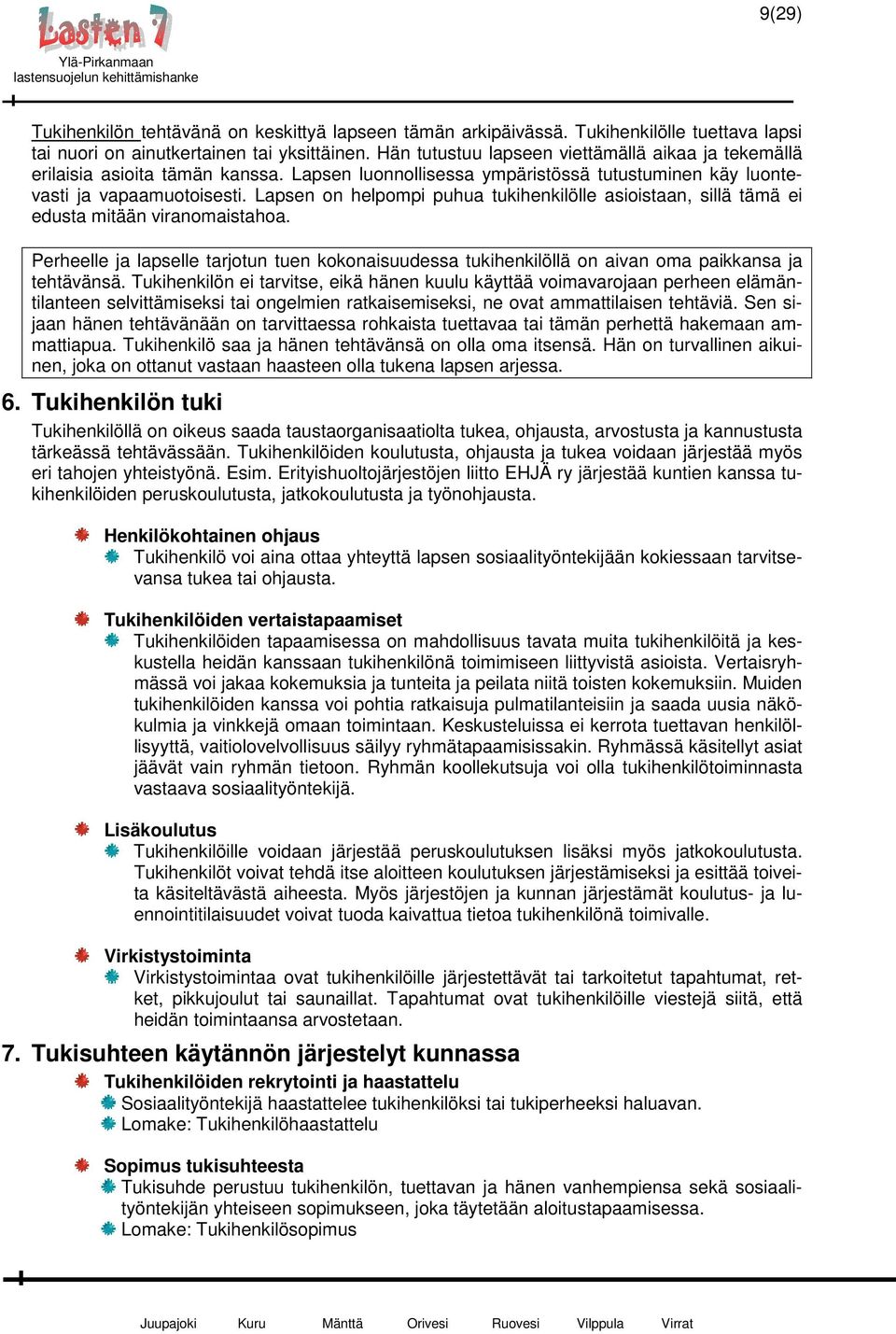 Lapsen on helpompi puhua tukihenkilölle asioistaan, sillä tämä ei edusta mitään viranomaistahoa.