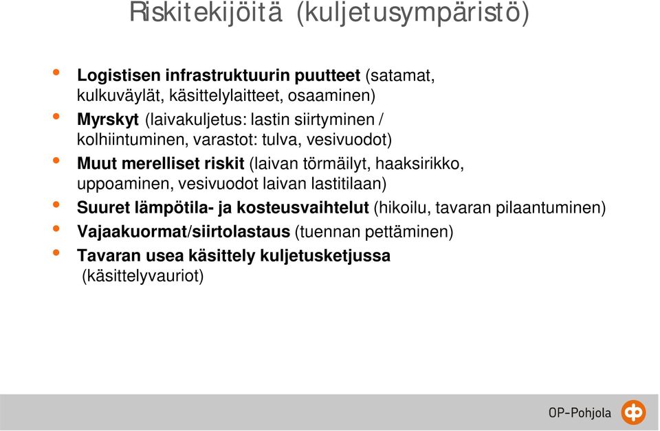 riskit (laivan törmäilyt, haaksirikko, uppoaminen, vesivuodot laivan lastitilaan) Suuret lämpötila- ja kosteusvaihtelut