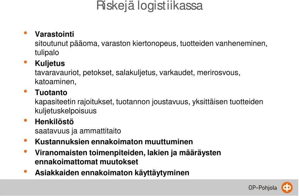 joustavuus, yksittäisen tuotteiden kuljetuskelpoisuus Henkilöstö saatavuus ja ammattitaito Kustannuksien ennakoimaton