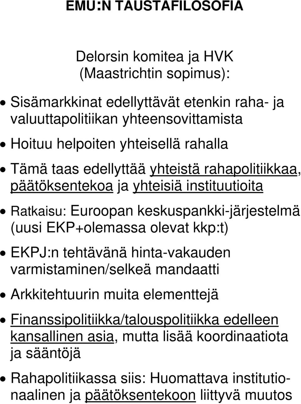 keskuspankki-järjestelmä (uusi EKP+olemassa olevat kkp:t) EKPJ:n tehtävänä hinta-vakauden varmistaminen/selkeä mandaatti Arkkitehtuurin muita elementtejä