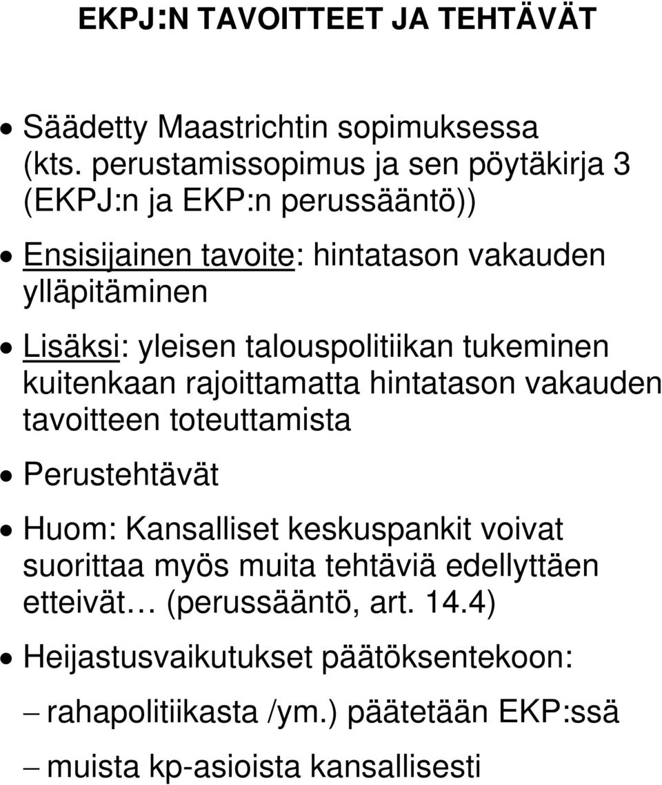 yleisen talouspolitiikan tukeminen kuitenkaan rajoittamatta hintatason vakauden tavoitteen toteuttamista Perustehtävät Huom: Kansalliset