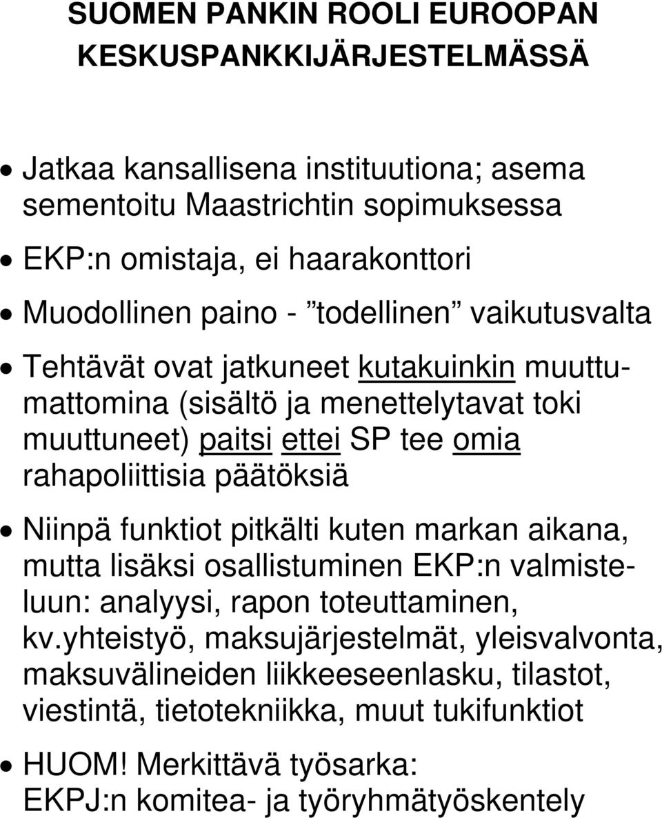 rahapoliittisia päätöksiä Niinpä funktiot pitkälti kuten markan aikana, mutta lisäksi osallistuminen EKP:n valmisteluun: analyysi, rapon toteuttaminen, kv.