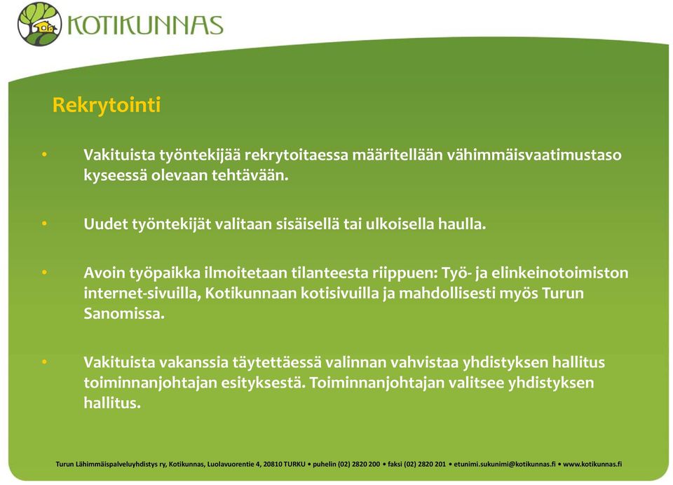 Avoin työpaikka ilmoitetaan tilanteesta riippuen: Työ ja elinkeinotoimiston internet sivuilla, Kotikunnaan kotisivuilla