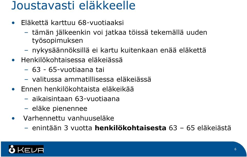 63-65-vuotiaana tai valitussa ammatillisessa eläkeiässä Ennen henkilökohtaista eläkeikää aikaisintaan