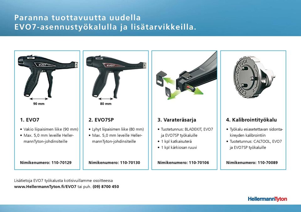 5,0 mm leveille HellermannTyton-johdinsiteille Tuotetunnus: BLADEKIT, EVO7 ja EVO7SP työkaluille 1 kpl katkaisuterä 1 kpl kärkiosan ruuvi Työkalu esiasetettavan sidontakireyden