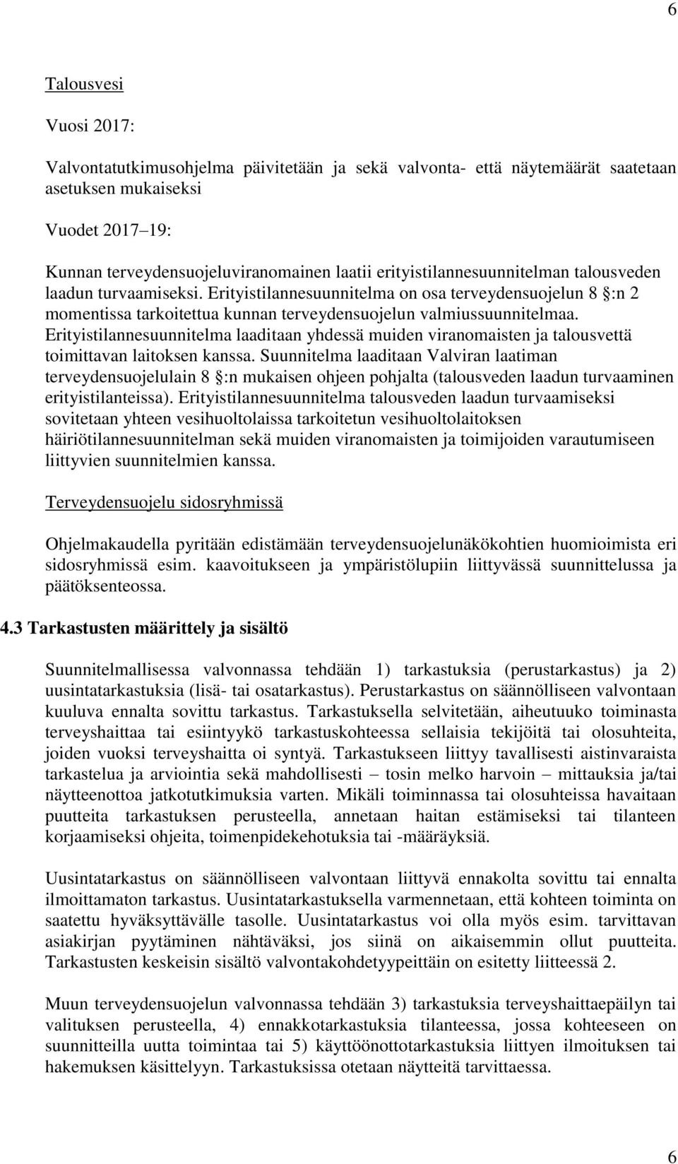 Erityistilannesuunnitelma laaditaan yhdessä muiden viranomaisten ja talousvettä toimittavan laitoksen kanssa.