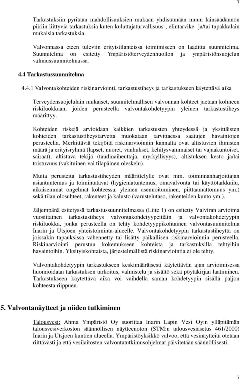 4 Tarkastussuunnitelma 4.4.1 Valvontakohteiden riskinarviointi, tarkastustiheys ja tarkastukseen käytettävä aika Terveydensuojelulain mukaiset, suunnitelmallisen valvonnan kohteet jaetaan kolmeen