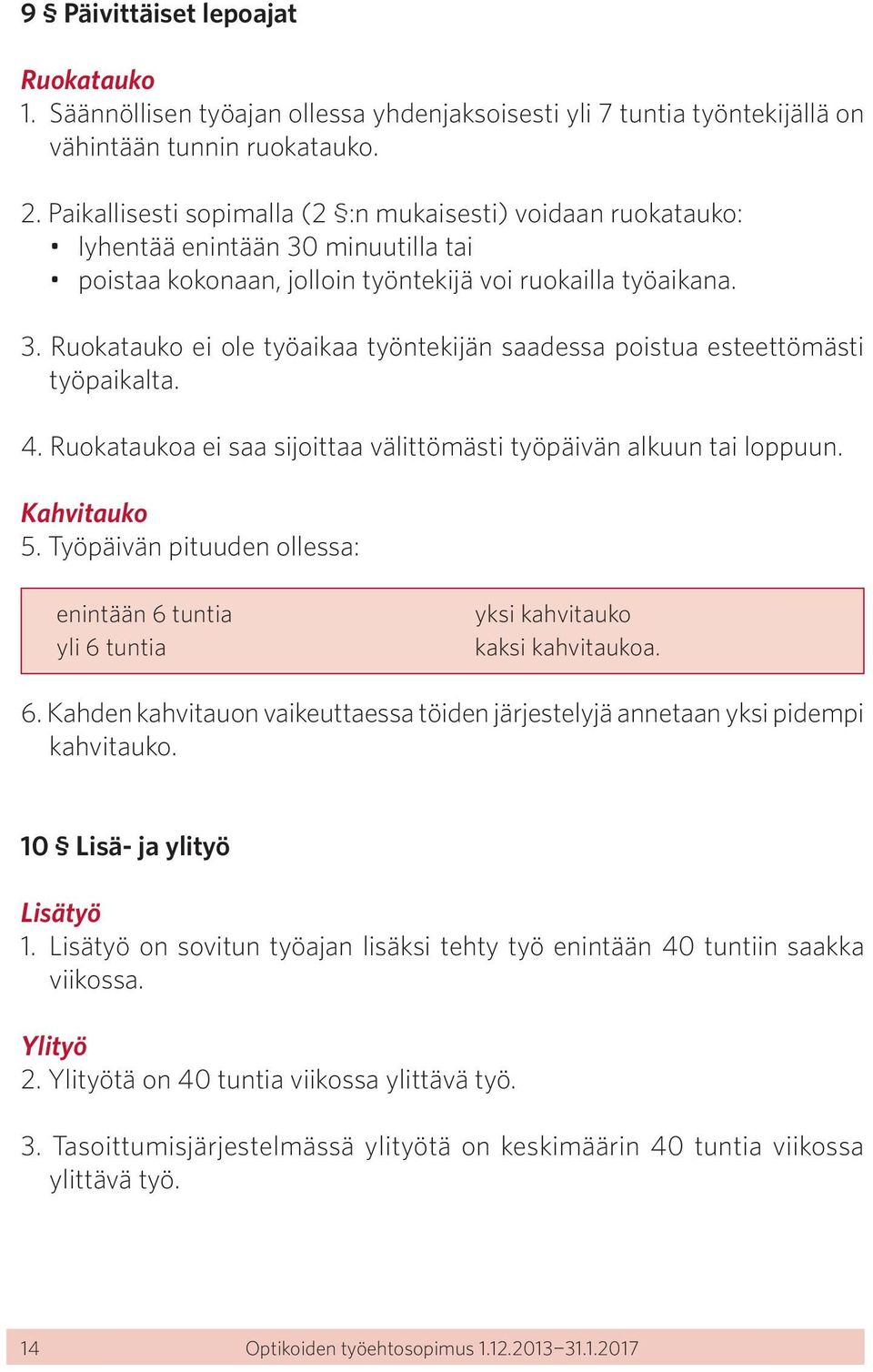 4. Ruokataukoa ei saa sijoittaa välittömästi työpäivän alkuun tai loppuun. Kahvitauko 5. Työpäivän pituuden ollessa: enintään 6 