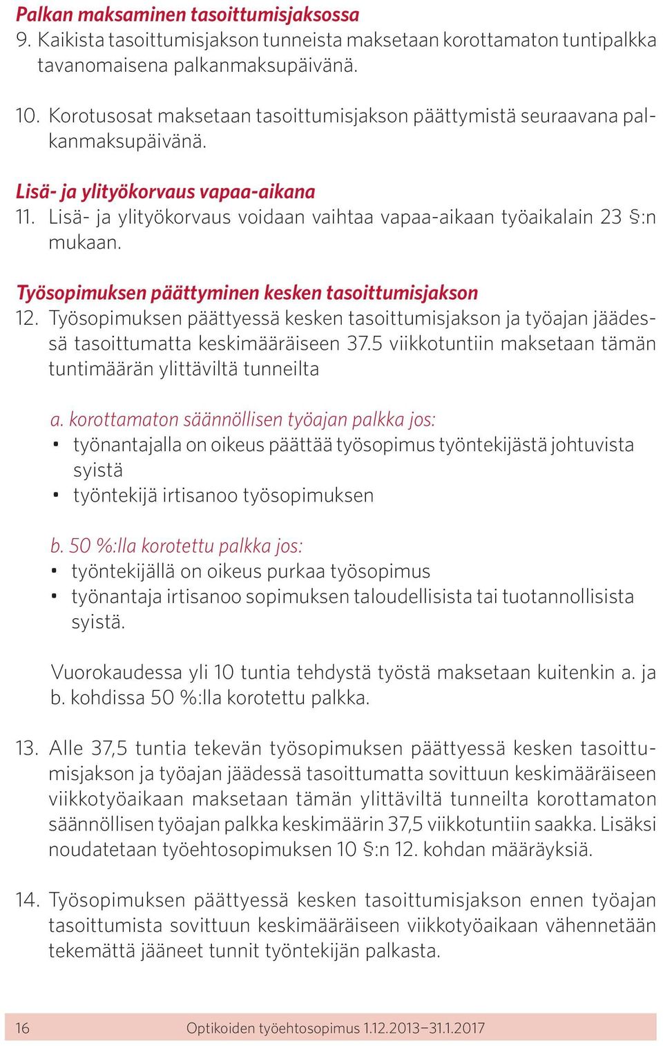 Työsopimuksen päättyminen kesken tasoittumisjakson 12. Työsopimuksen päättyessä kesken tasoittumisjakson ja työajan jäädessä tasoittumatta keskimääräiseen 37.