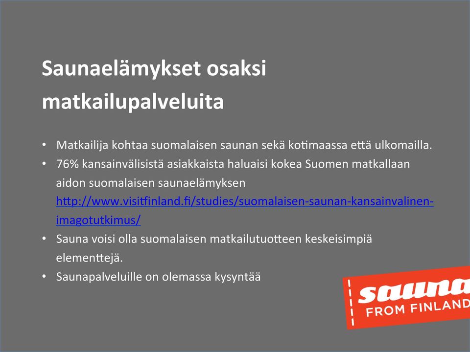 76% kansainvälisistä asiakkaista haluaisi kokea Suomen matkallaan aidon suomalaisen saunaelämyksen
