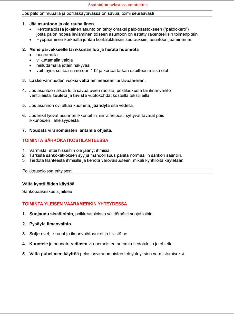 Hyppääminen korkealta johtaa kohtalokkaisiin seurauksiin, asuntoon jääminen ei. 2.