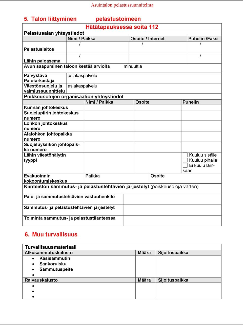 johtokeskus Suojelupiirin johtokeskus numero Lohkon johtokeskus numero Alalohkon johtopaikka numero Suojeluyksikön johtopaikka numero Lähin väestöhälytin tyyppi Evakuoinnin Paikka Osoite