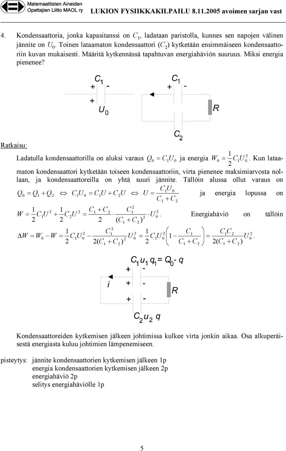 Ratkaiu: Ladatulla kondenaattorilla on aluki varau Q ja energia.