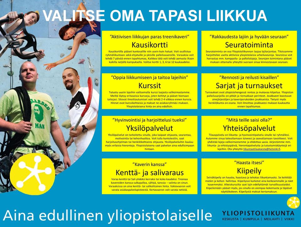 Valitse kortti 1, 3, 6 tai 12 kuukaudeksi. Rakkaudesta lajiin ja hyvään seuraan Seuratoiminta Seuratoiminta on osa Yliopistoliikunnan laajaa lajitarjontaa.