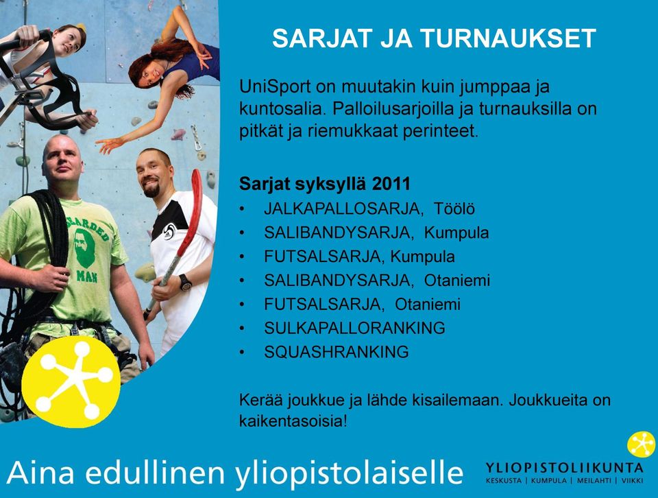 Sarjat syksyllä 2011 JALKAPALLOSARJA, Töölö SALIBANDYSARJA, Kumpula FUTSALSARJA, Kumpula