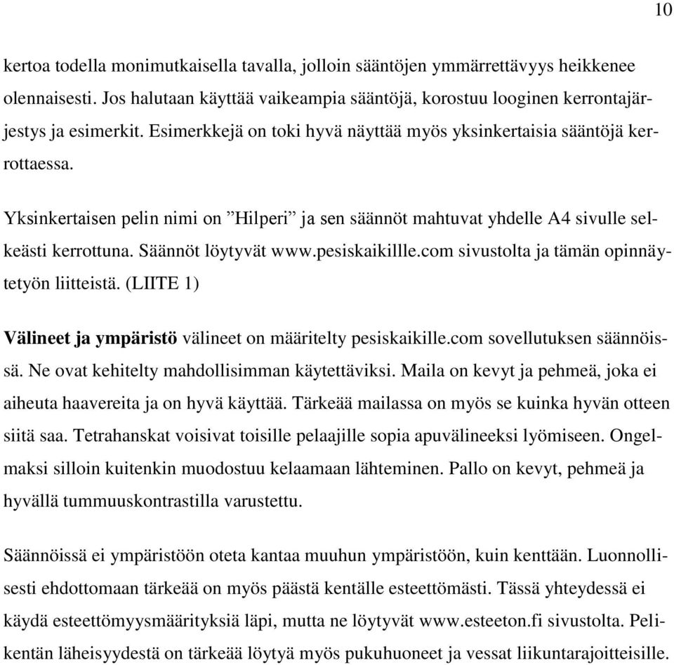 pesiskaikillle.com sivustolta ja tämän opinnäytetyön liitteistä. (LIITE 1) Välineet ja ympäristö välineet on määritelty pesiskaikille.com sovellutuksen säännöissä.