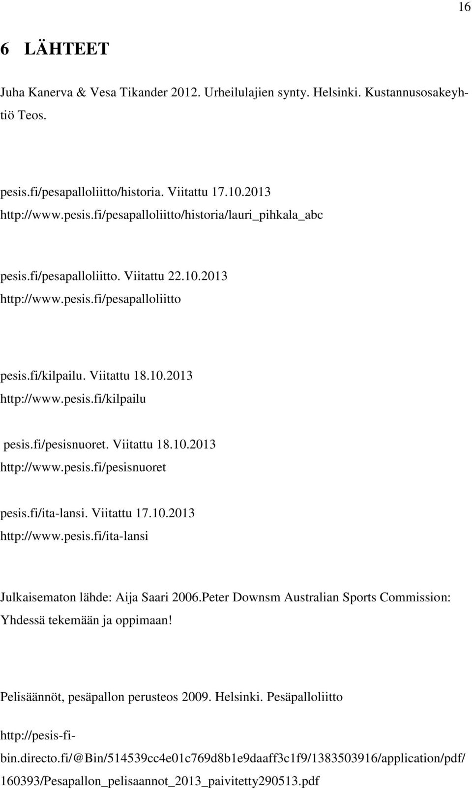fi/ita-lansi. Viitattu 17.10.2013 http://www.pesis.fi/ita-lansi Julkaisematon lähde: Aija Saari 2006.Peter Downsm Australian Sports Commission: Yhdessä tekemään ja oppimaan!