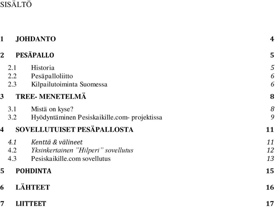 com- projektissa 9 4 SOVELLUTUISET PESÄPALLOSTA 11 4.1 Kenttä & välineet 11 4.