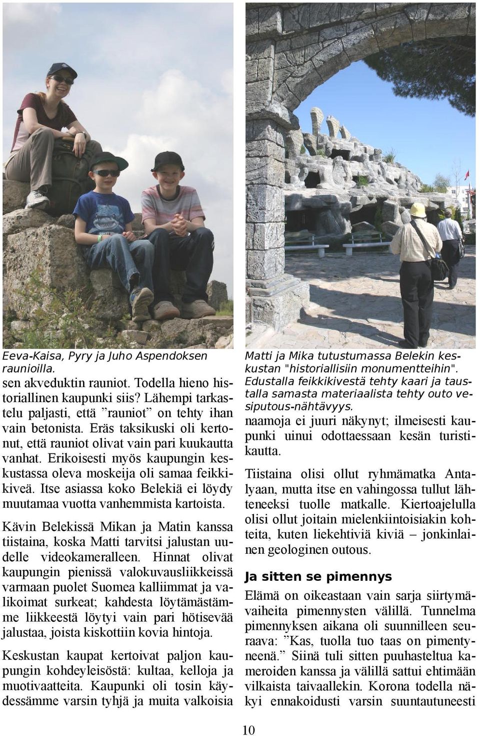 Itse asiassa koko Belekiä ei löydy muutamaa vuotta vanhemmista kartoista. Matti ja Mika tutustumassa Belekin keskustan "historiallisiin monumentteihin".