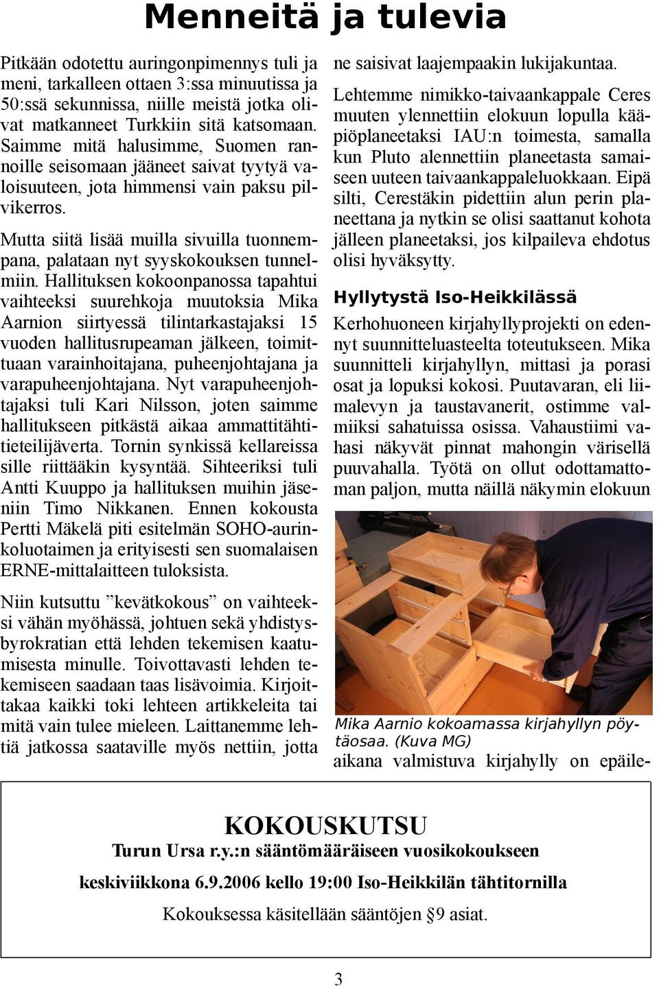 Lehtemme nimikko-taivaankappale Ceres muuten ylennettiin elokuun lopulla kääpiöplaneetaksi IAU:n toimesta, samalla kun Pluto alennettiin planeetasta samaiseen uuteen taivaankappaleluokkaan.