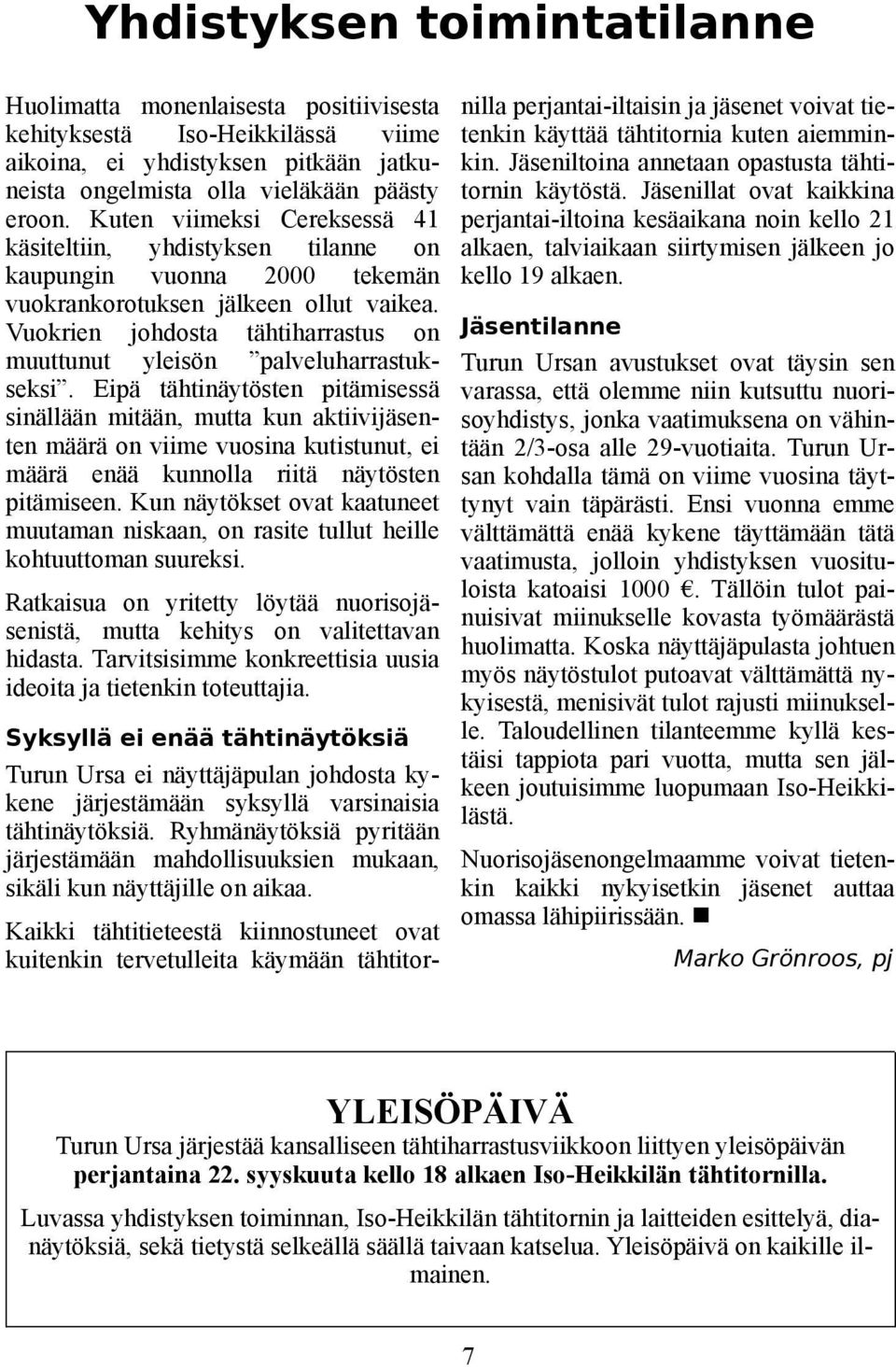 Vuokrien johdosta tähtiharrastus on muuttunut yleisön palveluharrastukseksi.