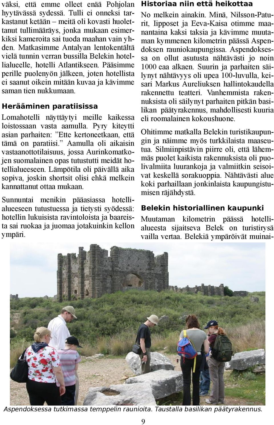 Matkasimme Antalyan lentokentältä vielä tunnin verran bussilla Belekin hotellialueelle, hotelli Atlantikseen.